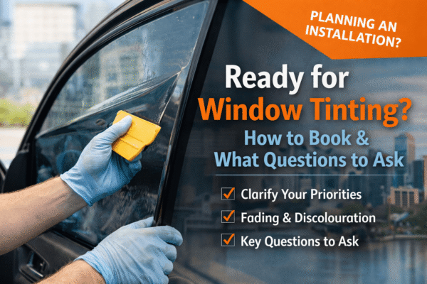 Ready for Window Tinting? How to Book & What Questions to Ask