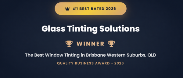 Glass Tinting Solutions recognised as the #1 best rated window tinting business in Brisbane Western Suburbs QLD for 2026
